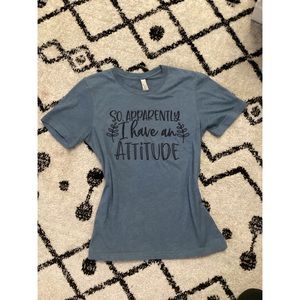 So apparently I have an attitude tshirt